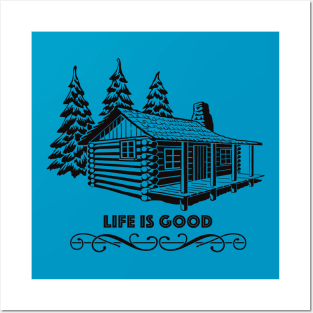 Cabin Life Is Good Posters and Art